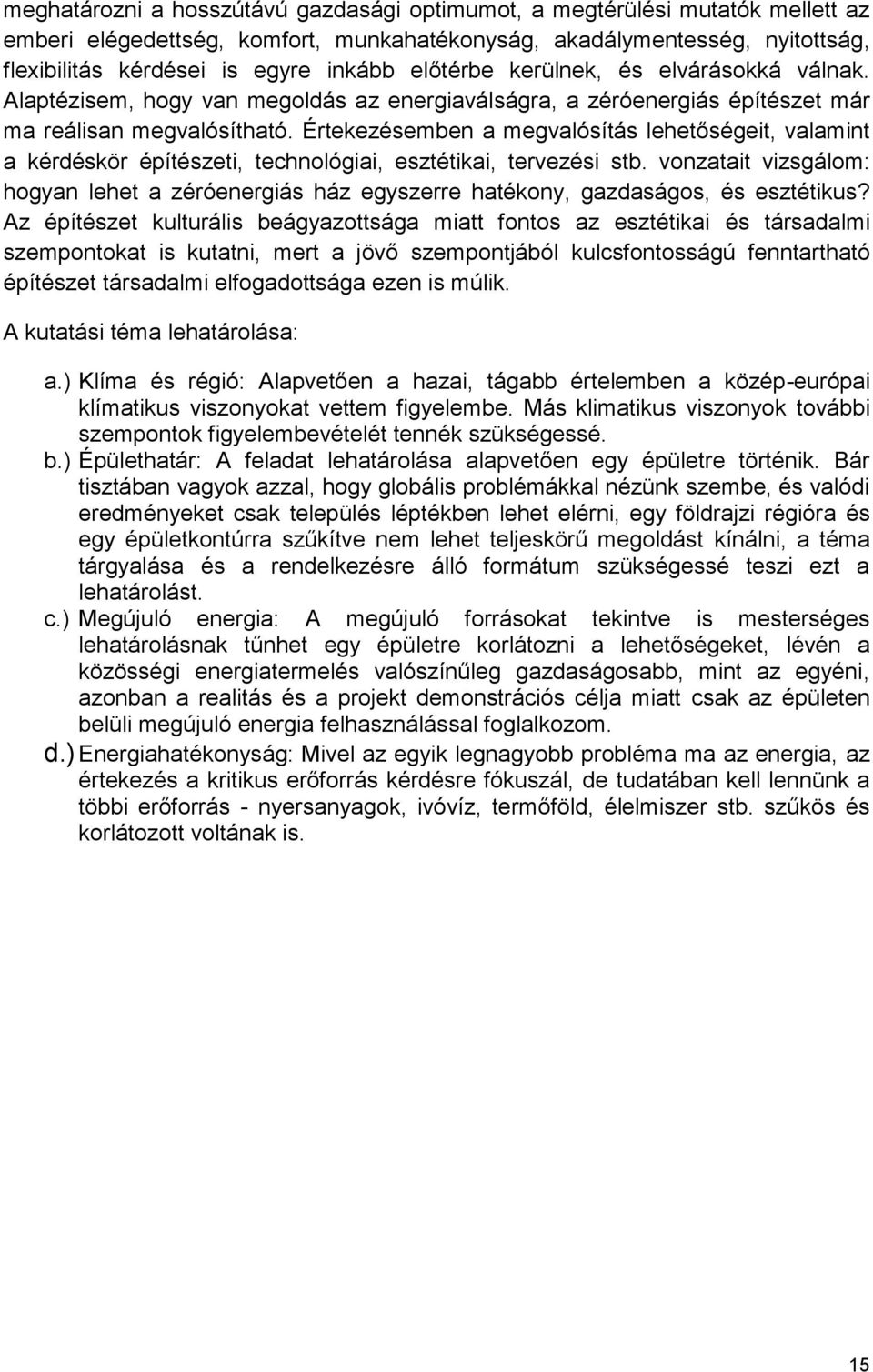 Értekezésemben a megvalósítás lehetőségeit, valamint a kérdéskör építészeti, technológiai, esztétikai, tervezési stb.