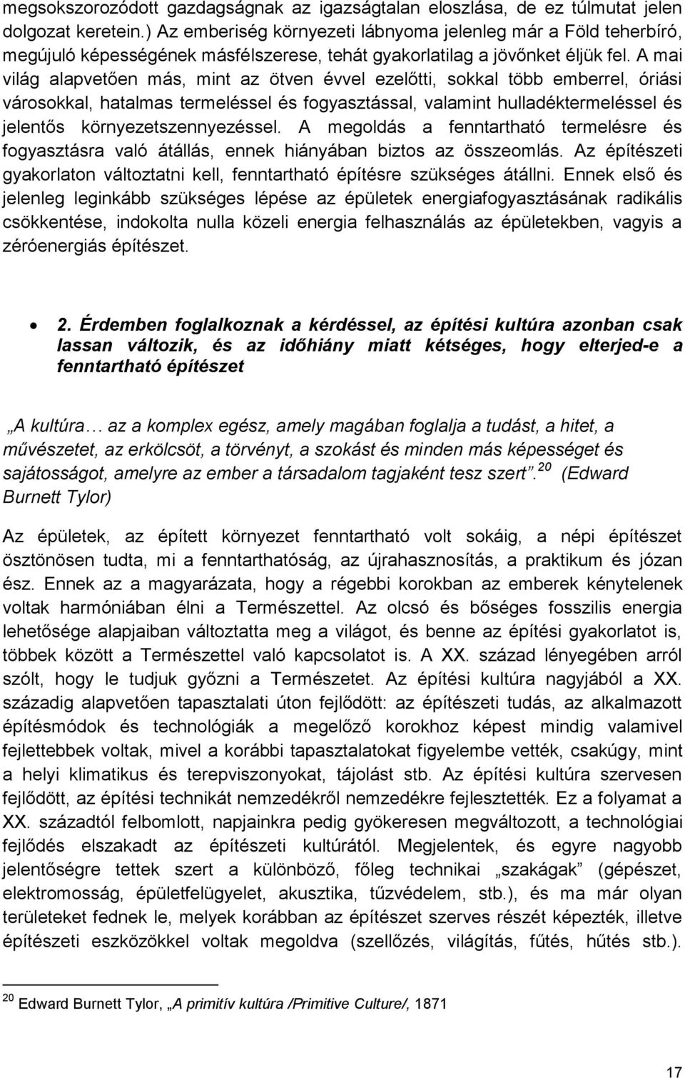 A mai világ alapvetően más, mint az ötven évvel ezelőtti, sokkal több emberrel, óriási városokkal, hatalmas termeléssel és fogyasztással, valamint hulladéktermeléssel és jelentős