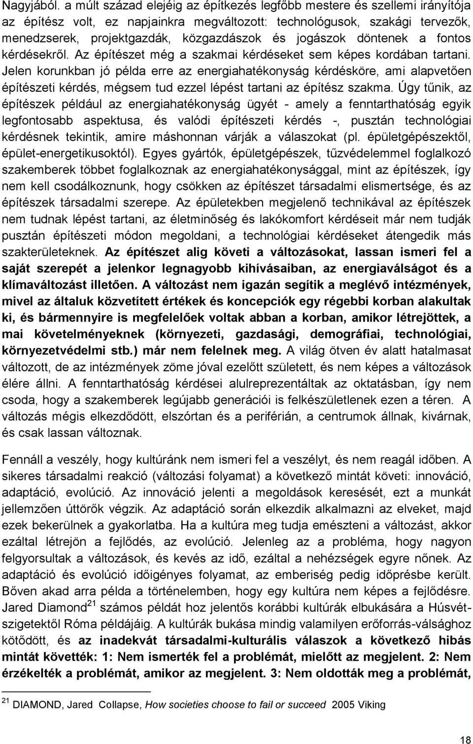 jogászok döntenek a fontos kérdésekről. Az építészet még a szakmai kérdéseket sem képes kordában tartani.