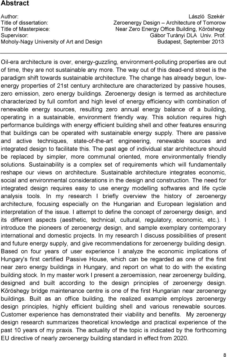 more. The way out of this dead-end street is the paradigm shift towards sustainable architecture.