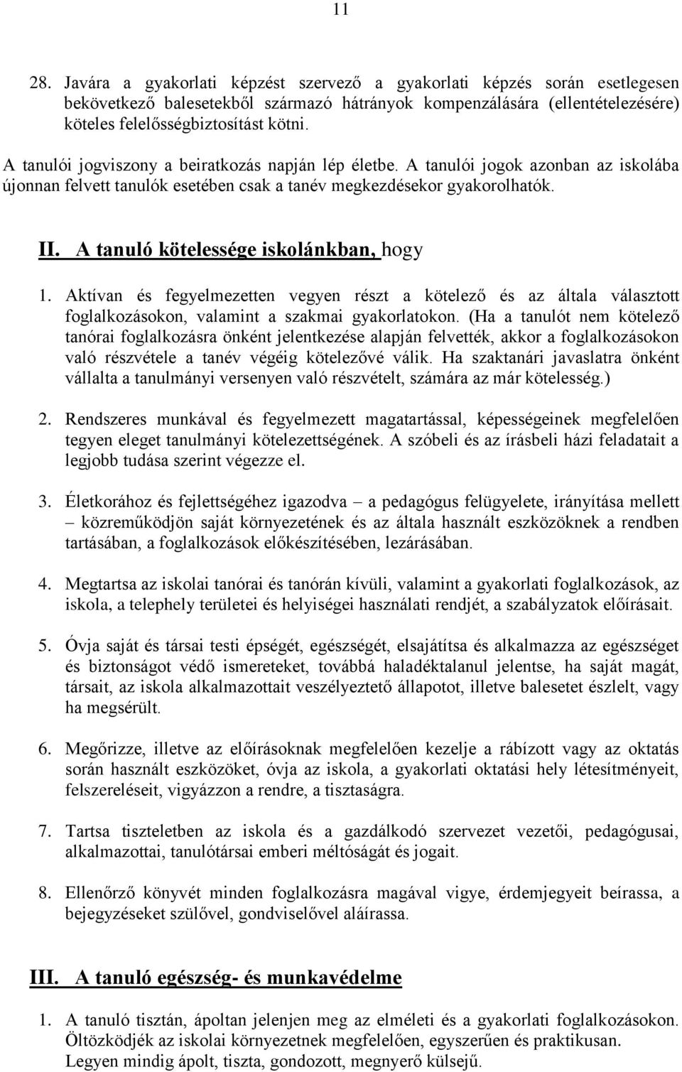 A tanuló kötelessége iskolánkban, hogy 1. Aktívan és fegyelmezetten vegyen részt a kötelező és az általa választott foglalkozásokon, valamint a szakmai gyakorlatokon.