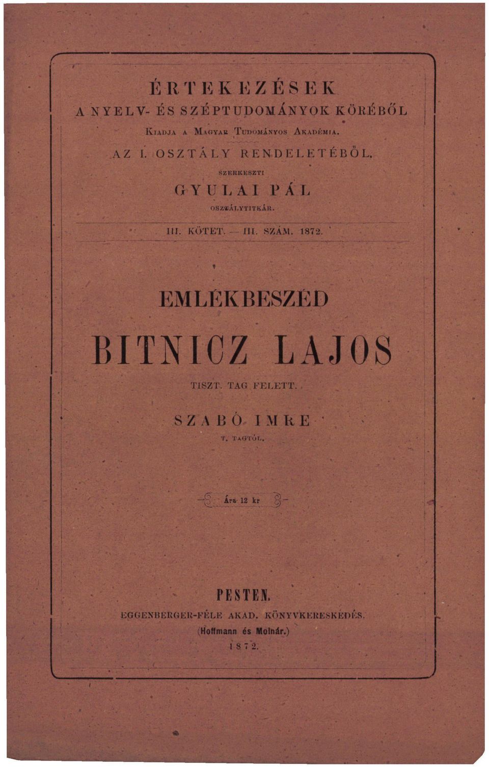 KÖTET. ÍM. SZÁM. 1872. ' EMLÉKBESZÉD BITNÍCZ TISZT. TAG FELETT. LAJOS S Z A B Ó I M Ii E 'r.