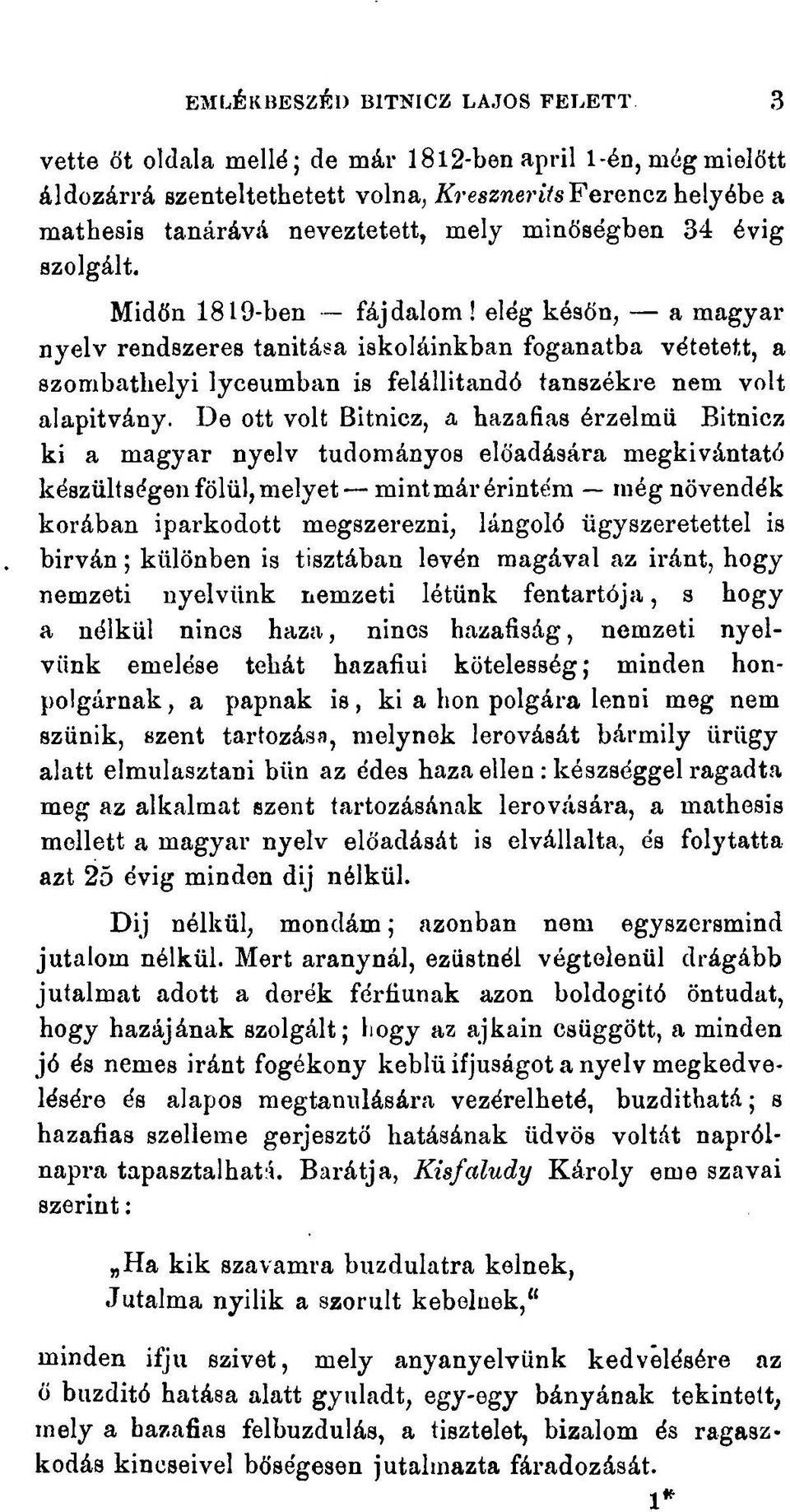 Midőn 1819-ben fájdalom! elég későn, a magyar nyelv rendszeres tanitása iskoláinkban foganatba vétetett, a szombathelyi lyceumban is felállitandó tanszékre nem volt alapítvány.