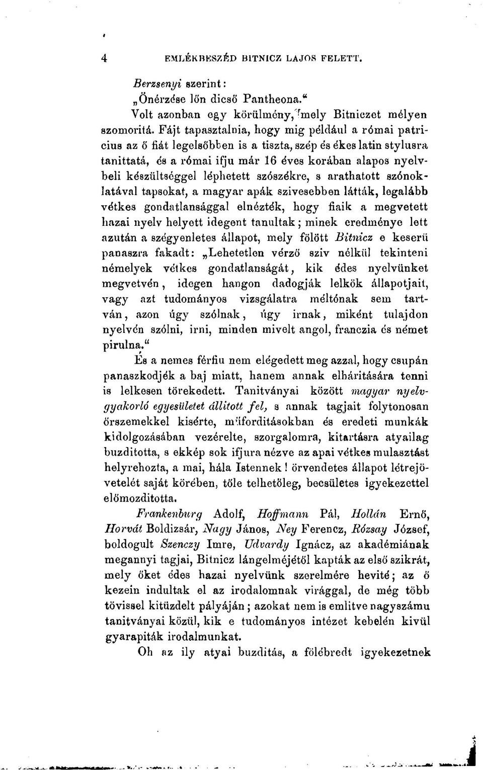 léphetett szószékre, s arathatott szónoklatával tapsokat, a magyar apák szivesebben látták, legalább vétkes gondatlansággal elnézték, hogy fiaik a megvetett hazai nyelv helyett idegent tanultak ;