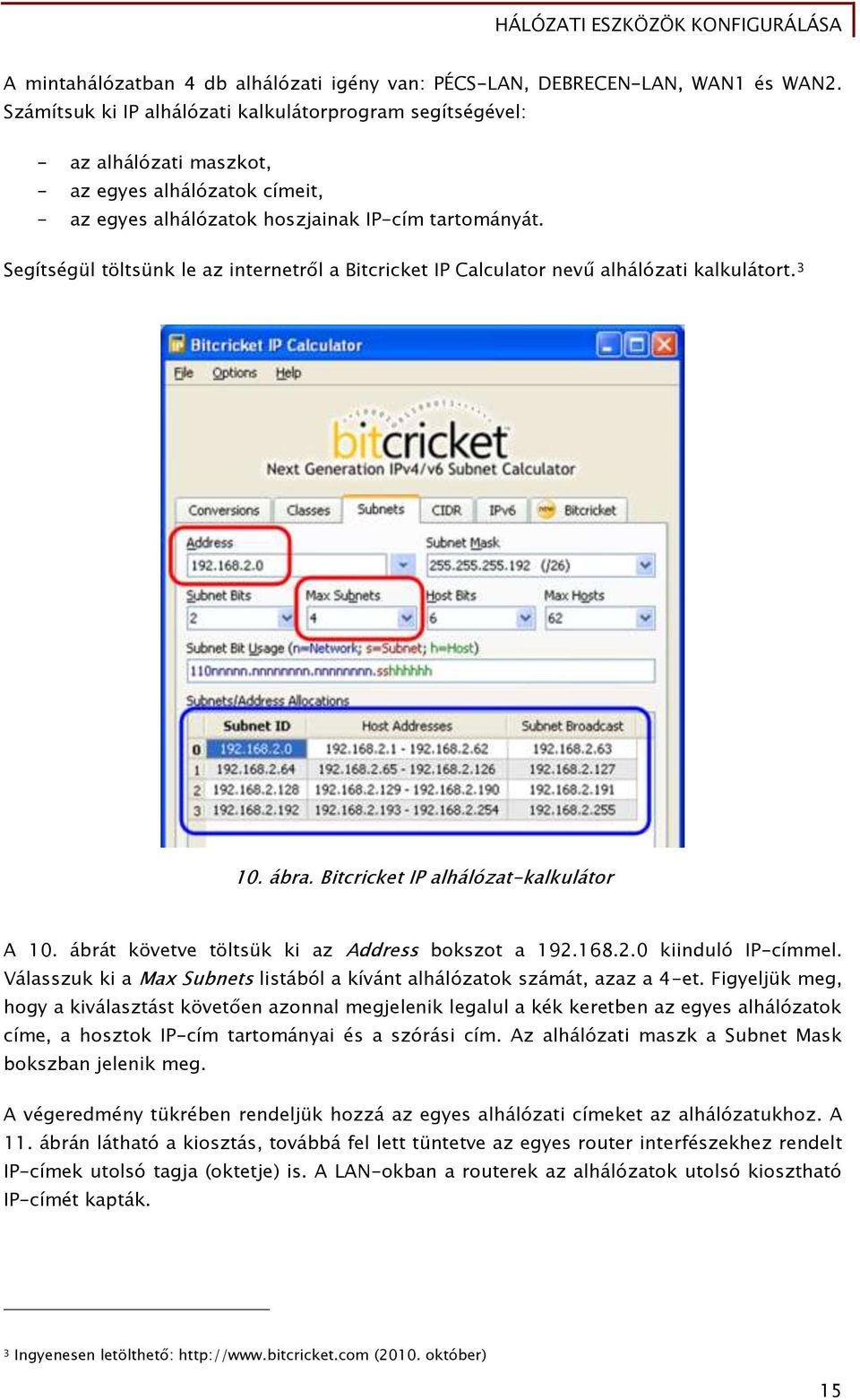 Segítségül töltsünk le az internetről a Bitcricket IP Calculator nevű alhálózati kalkulátort. 3 10. ábra. Bitcricket IP alhálózat-kalkulátor A 10. ábrát követve töltsük ki az Address bokszot a 192.