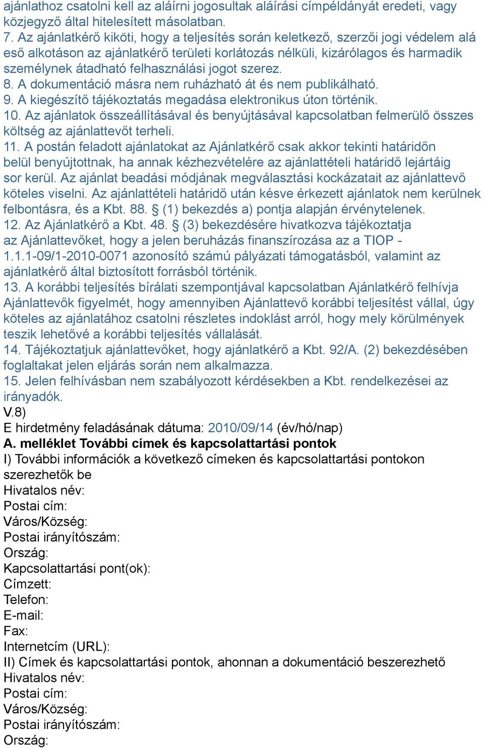 jogot szerez. 8. A dokumentáció másra nem ruházható át és nem publikálható. 9. A kiegészítő tájékoztatás megadása elektronikus úton történik. 10.