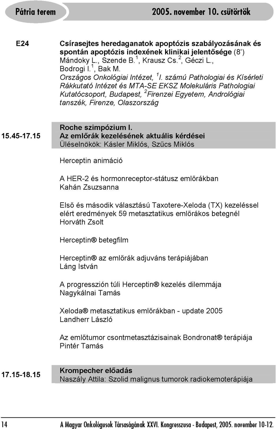 , és Kísérleti Herceptin Rákkutató Kutatócsoport, Intézet Budapest, MTA-SE 2Firenzei EKSZ Egyetem, Molekuláris Andrológiai Pathologiai Roche Az Üléselnökök: tanszék, HER-2 emlőrák szimpózium Firenze,