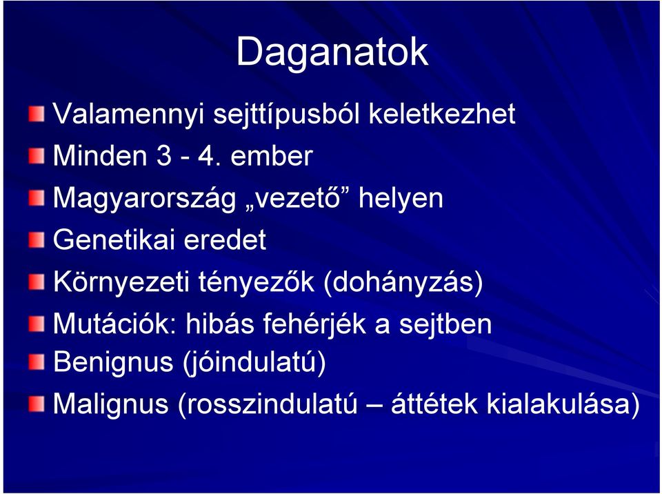tényezők (dohányzás) Mutációk: hibás fehérjék a sejtben