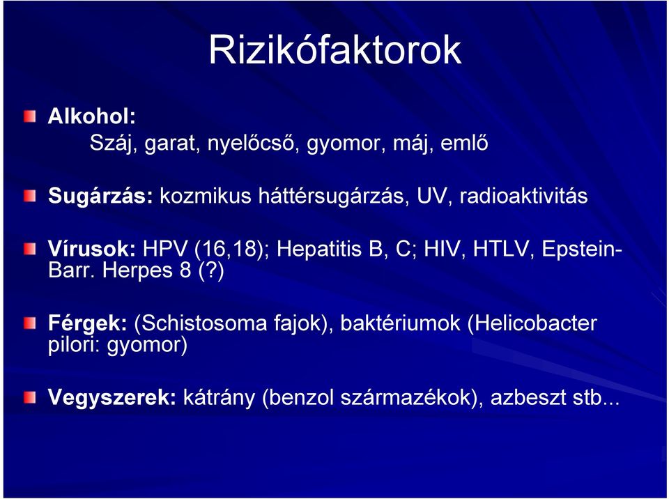 C; HIV, HTLV, Epstein- Barr. Herpes 8 (?