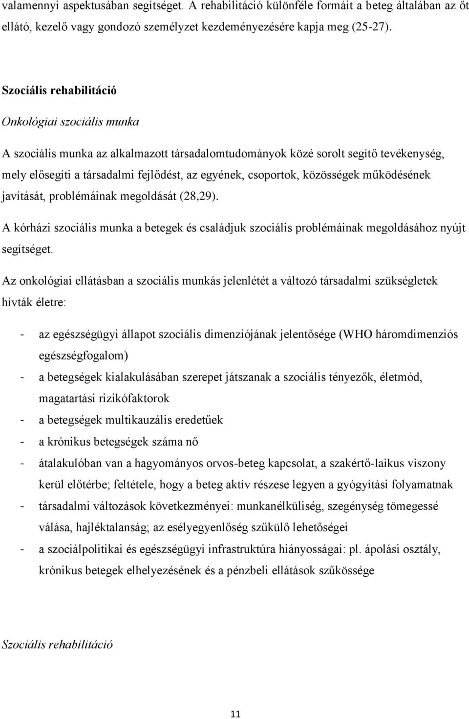 közösségek működésének javítását, problémáinak megoldását (28,29). A kórházi szociális munka a betegek és családjuk szociális problémáinak megoldásához nyújt segítséget.