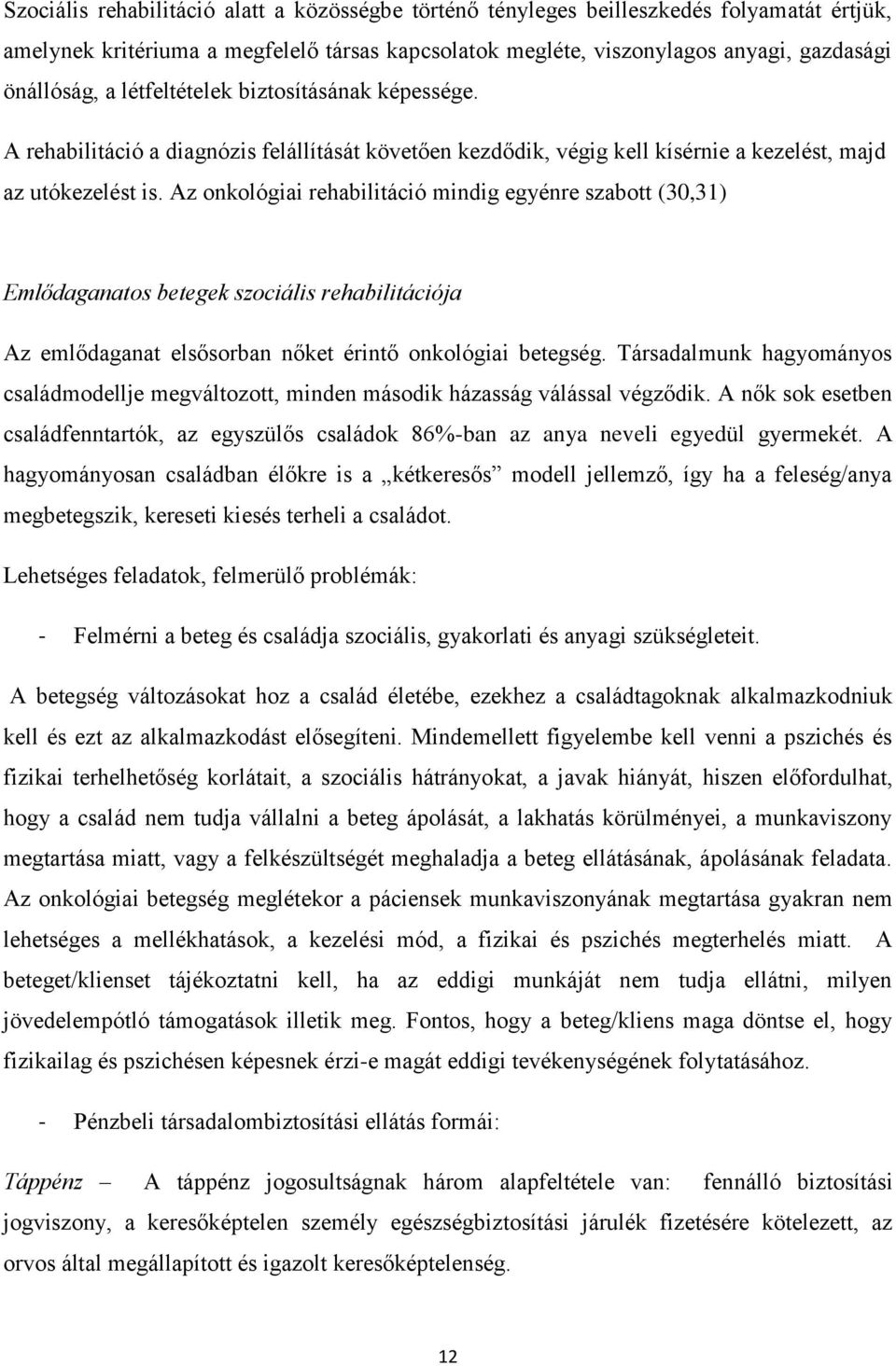 Az onkológiai rehabilitáció mindig egyénre szabott (30,31) Emlődaganatos betegek szociális rehabilitációja Az emlődaganat elsősorban nőket érintő onkológiai betegség.