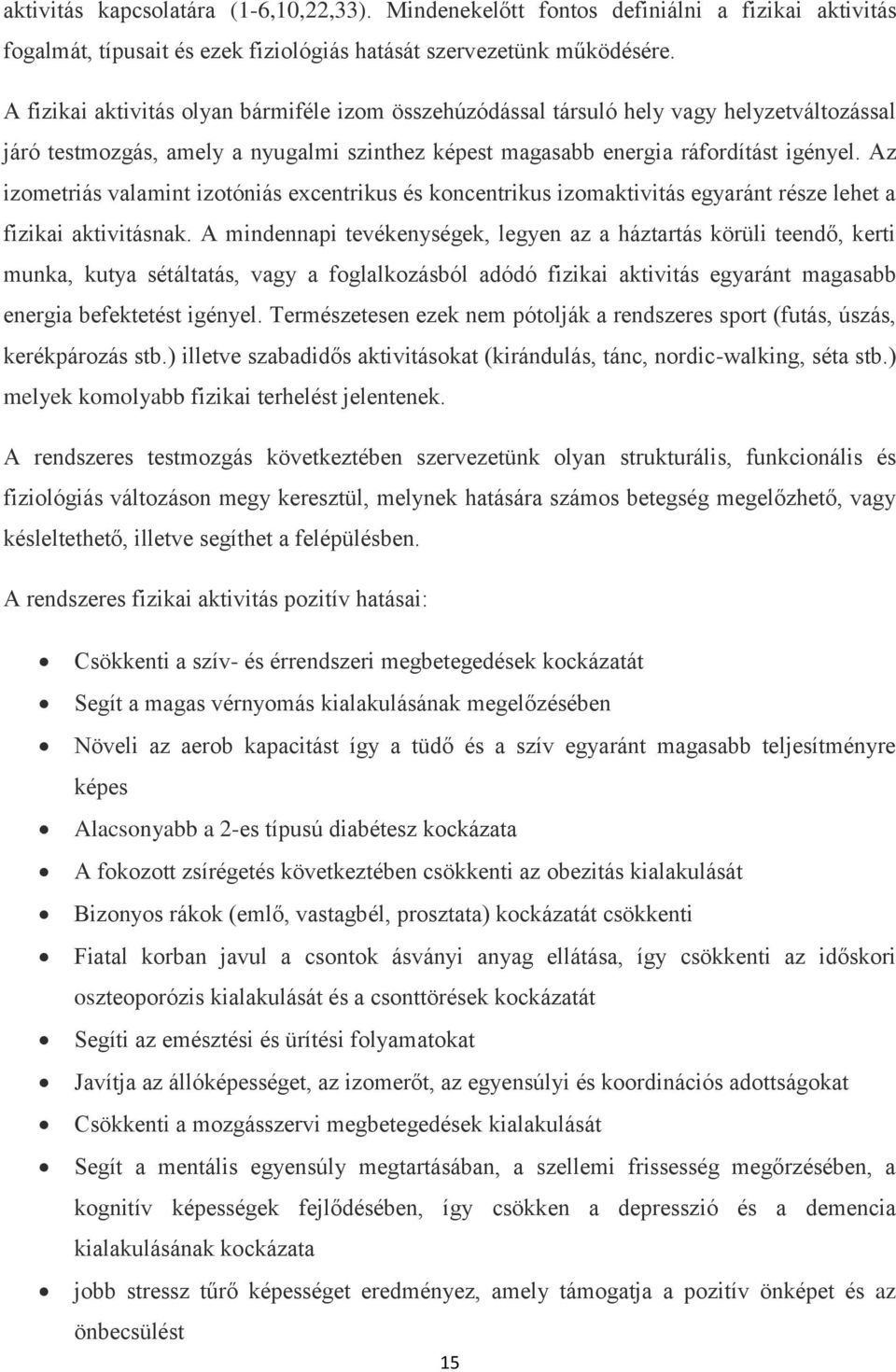 Az izometriás valamint izotóniás excentrikus és koncentrikus izomaktivitás egyaránt része lehet a fizikai aktivitásnak.