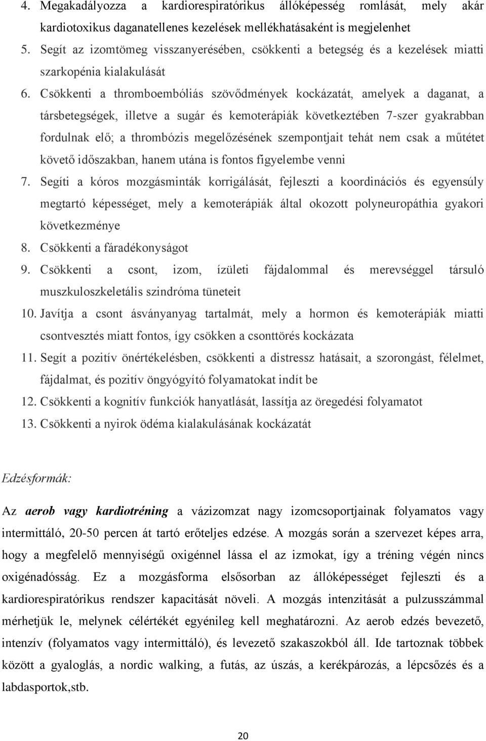 Csökkenti a thromboembóliás szövődmények kockázatát, amelyek a daganat, a társbetegségek, illetve a sugár és kemoterápiák következtében 7-szer gyakrabban fordulnak elő; a thrombózis megelőzésének