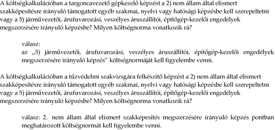 az 5) járművezetői, árufuvarozási, veszélyes áruszállítói, építőgép kezelői engedélyek megszerzésére irányuló képzés költségnormáját kell figyelembe venni.