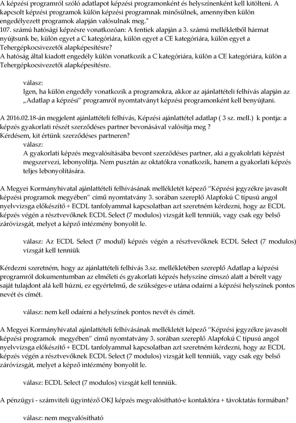 számú mellékletből hármat nyújtsunk be, külön egyet a C kategóriára, külön egyet a CE kategóriára, külön egyet a Tehergépkocsivezetői alapképesítésre?