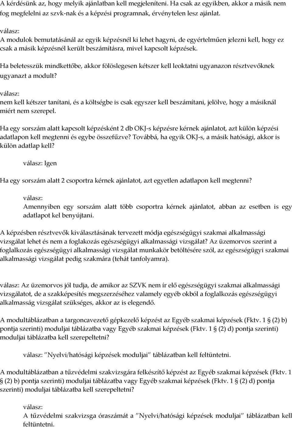 Ha beletesszük mindkettőbe, akkor fölöslegesen kétszer kell leoktatni ugyanazon résztvevőknek ugyanazt a modult?