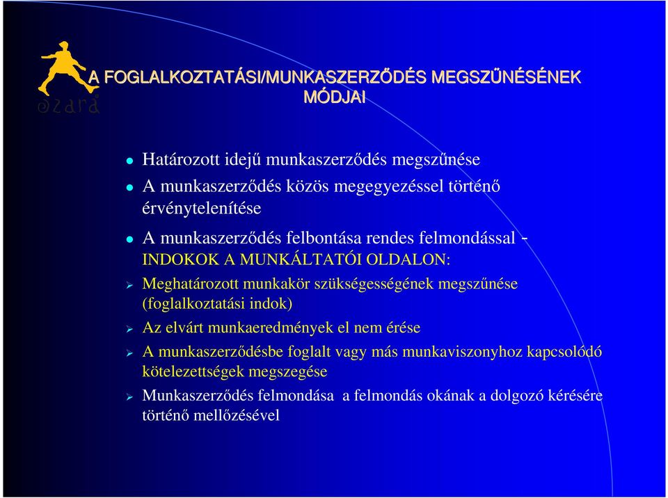 Meghatározott munkakör szükségességének megszűnése (foglalkoztatási indok) Az elvárt munkaeredmények el nem érése A munkaszerződésbe