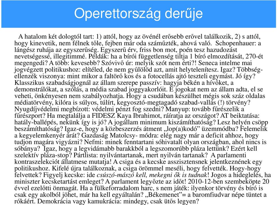 Példák: ha a bírói függetlenség tiltja 1 bíró elmozdítását, 270-ét megengedi? A több: kevesebb? Szóvivő úr: melyik szót nem érti?