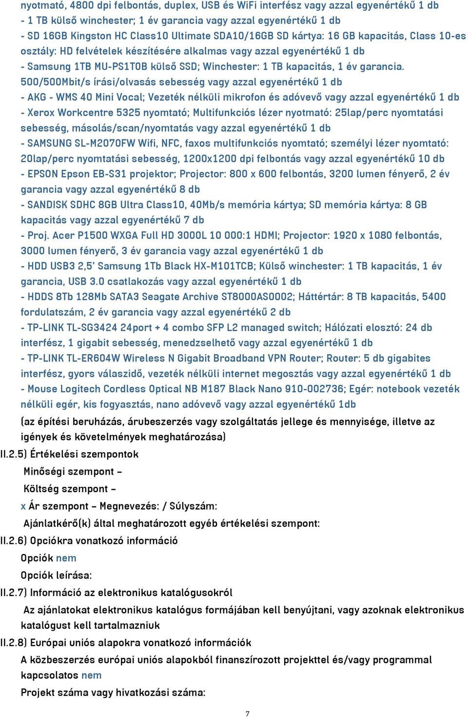 500/500Mbit/s írási/olvasás sebesség vagy azzal egyenértékű 1 db - AKG - WMS 40 Mini Vocal; Vezeték nélküli mikrofon és adóvevő vagy azzal egyenértékű 1 db - Xerox Workcentre 5325 nyomtató;