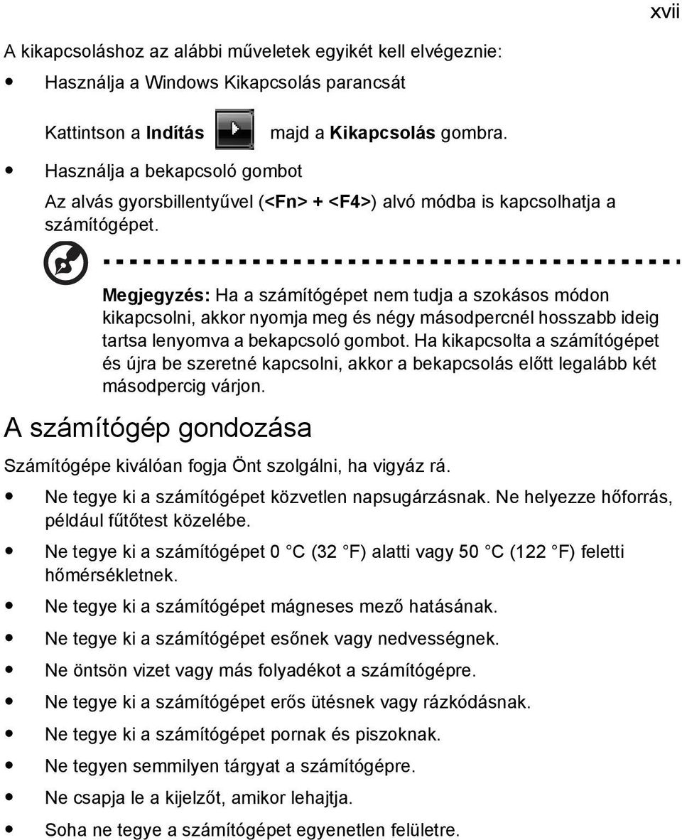 Megjegyzés: Ha a számítógépet nem tudja a szokásos módon kikapcsolni, akkor nyomja meg és négy másodpercnél hosszabb ideig tartsa lenyomva a bekapcsoló gombot.