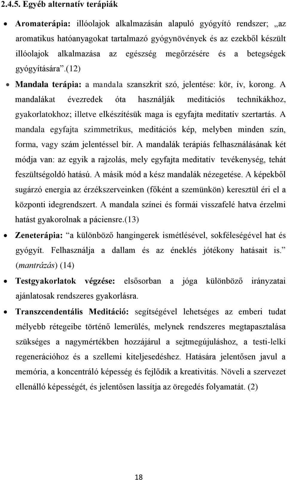 egészség megőrzésére és a betegségek gyógyítására.(12) Mandala terápia: a mandala szanszkrit szó, jelentése: kör, ív, korong.