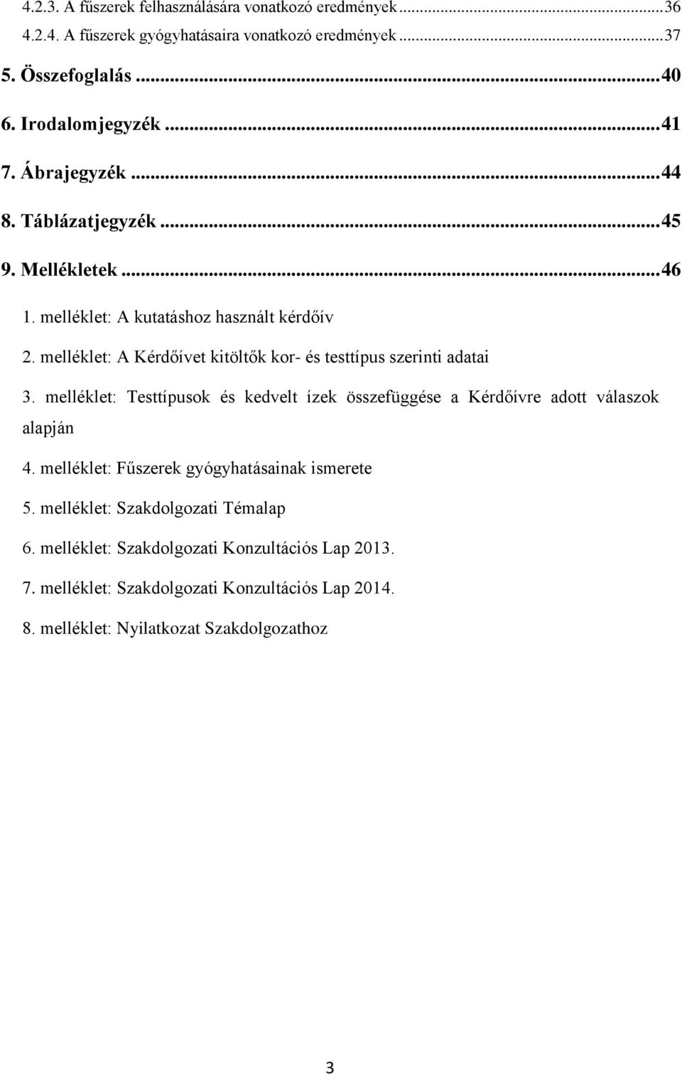 melléklet: A Kérdőívet kitöltők kor- és testtípus szerinti adatai 3. melléklet: Testtípusok és kedvelt ízek összefüggése a Kérdőívre adott válaszok alapján 4.