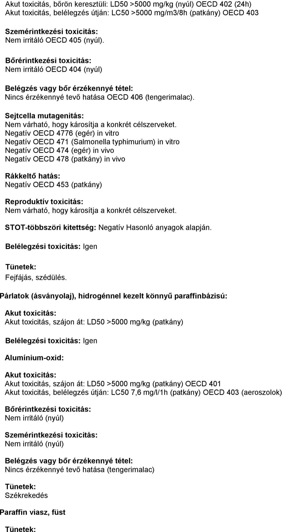 Sejtcella mutagenitás: Nem várható, hogy károsítja a konkrét célszerveket.