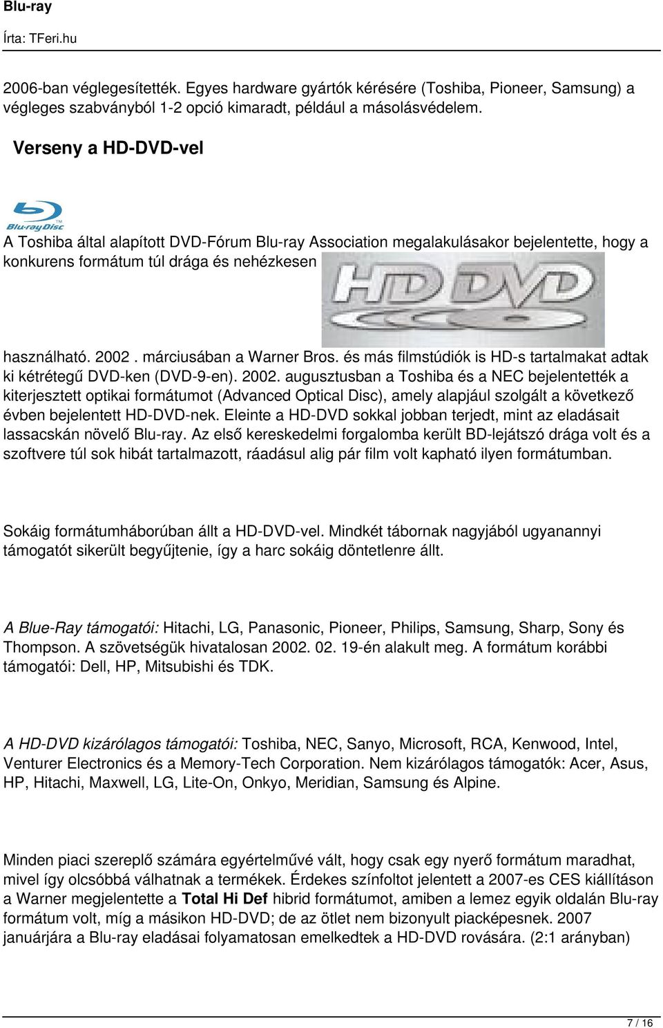 márciusában a Warner Bros. és más filmstúdiók is HD-s tartalmakat adtak ki kétrétegű DVD-ken (DVD-9-en). 2002.