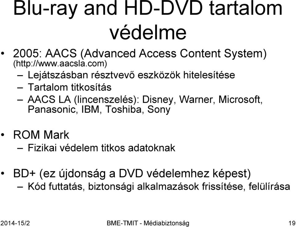 Warner, Microsoft, Panasonic, IBM, Toshiba, Sony ROM Mark Fizikai védelem titkos adatoknak BD+ (ez újdonság