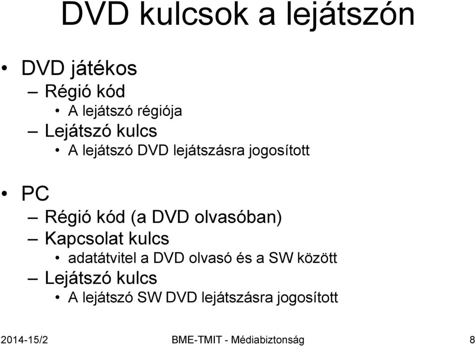 Kapcsolat kulcs adatátvitel a DVD olvasó és a SW között Lejátszó kulcs A