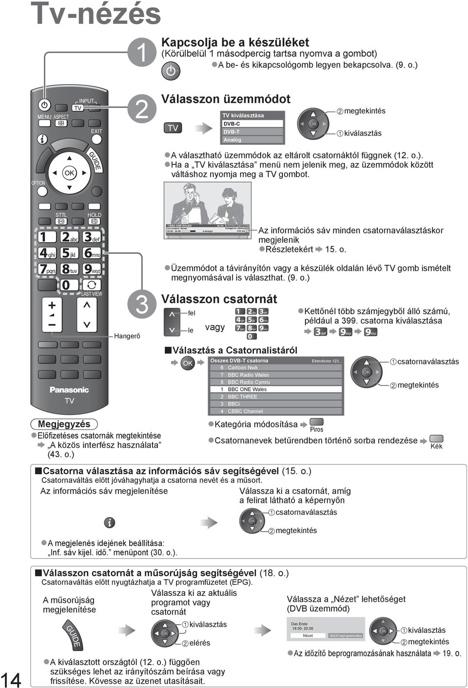 TEXT STTL INDEX HOLD ghi pqrs abc jkl tuv PROGRAMME def mno wxyz LAST VIEW Hangerő 3 Megjegyzés Előfizetéses csatornák megtekintése A közös interfész használata (43. o.