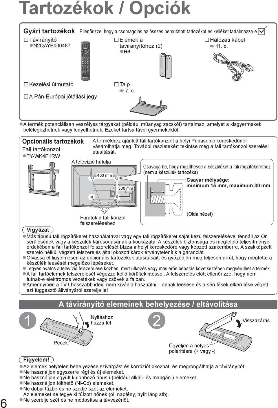 Ezeket tartsa távol gyermekektől. Opcionális tartozékok Fali tartókonzol TY-WK4P1RW A televízió hátulja A termékhez ajánlott fali tartókonzolt a helyi Panasonic kereskedőnél vásárolhatja meg.