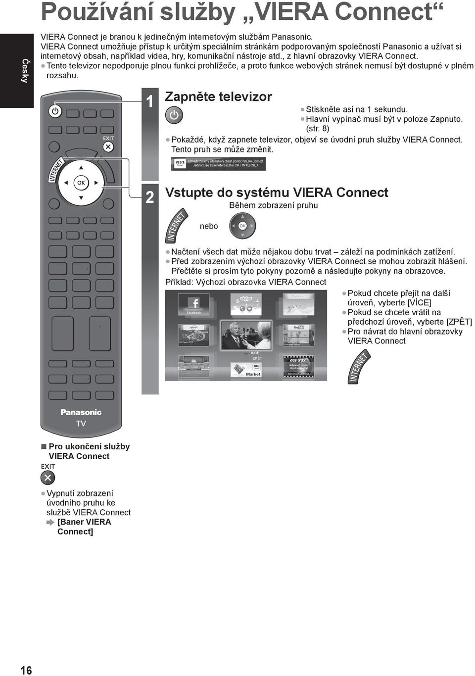 , z hlavní obrazovky VIERA Connect. Tento televizor nepodporuje plnou funkci prohlížeče, a proto funkce webových stránek nemusí být dostupné v plném rozsahu.