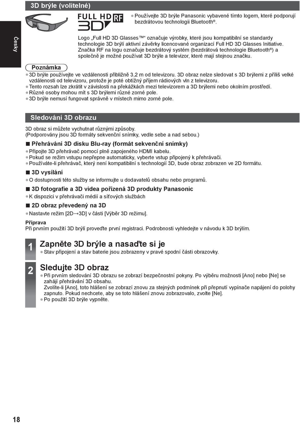 Značka RF na logu označuje bezdrátový systém (bezdrátová technologie Bluetooth ) a společně je možné používat 3D brýle a televizor, které mají stejnou značku.