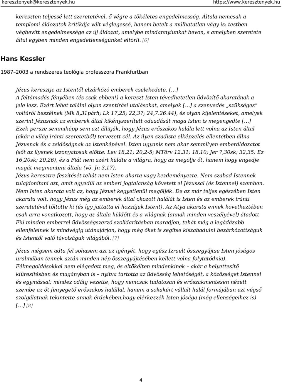 által egyben minden engedetlenségünket eltörli. [6] Hans Kessler 1987 2003 a rendszeres teológia professzora Frankfurtban Jézus keresztje az Istentől elzárkózó emberek cselekedete.