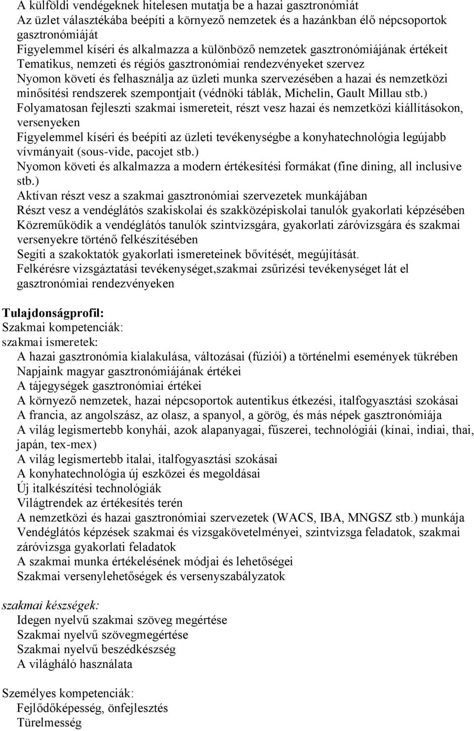 minősítési rendszerek szempontjait (védnöki táblák, Michelin, Gault Millau stb.