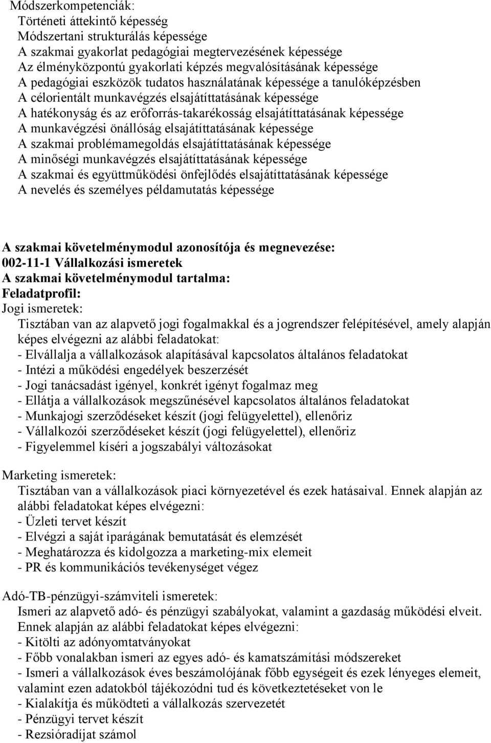 képessége A munkavégzési önállóság elsajátíttatásának képessége A szakmai problémamegoldás elsajátíttatásának képessége A minőségi munkavégzés elsajátíttatásának képessége A szakmai és együttműködési