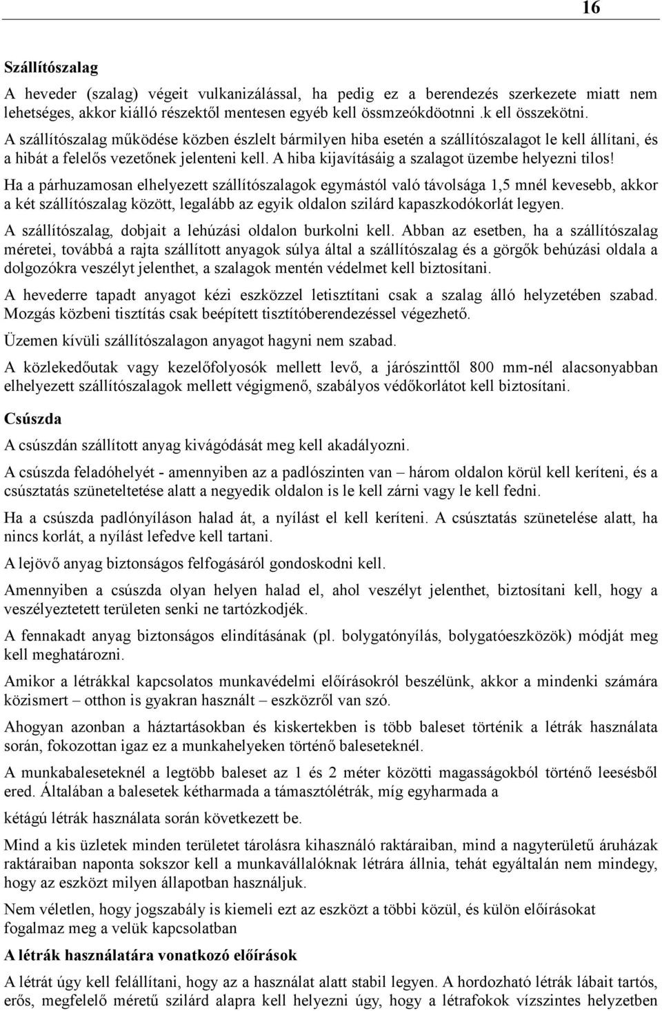 Ha a párhuzamosan elhelyezett szállítószalagok egymástól való távolsága 1,5 mnél kevesebb, akkor a két szállítószalag között, legalább az egyik oldalon szilárd kapaszkodókorlát legyen.