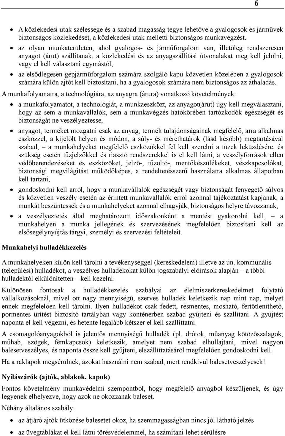 választani egymástól, az elsődlegesen gépjárműforgalom számára szolgáló kapu közvetlen közelében a gyalogosok számára külön ajtót kell biztosítani, ha a gyalogosok számára nem biztonságos az