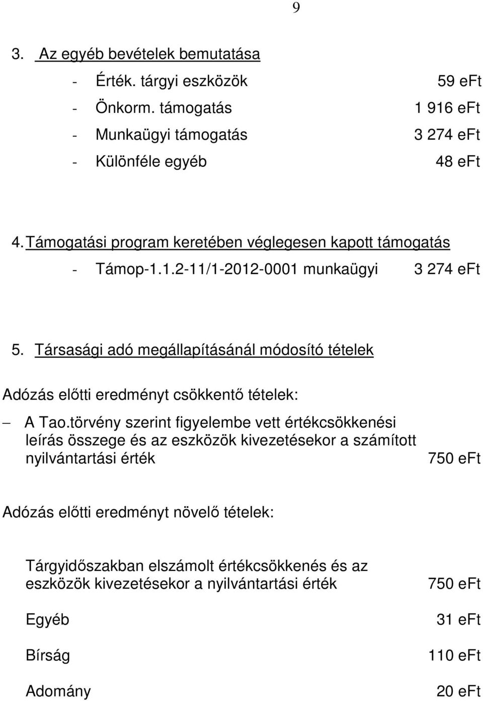 Társasági adó megállapításánál módosító tételek Adózás előtti eredményt csökkentő tételek: A Tao.