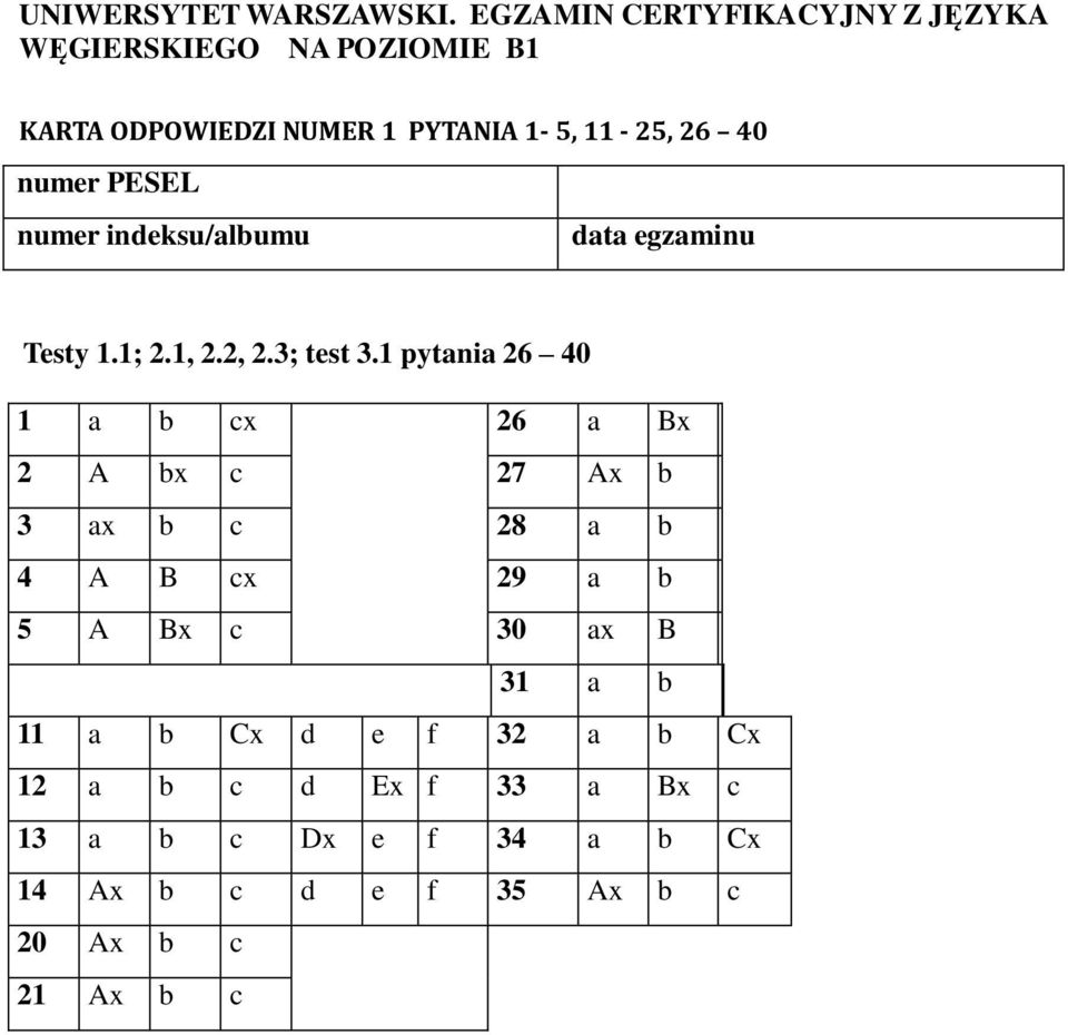 numer PESEL numer indeksu/albumu data egzaminu Testy 1.1; 2.1, 2.2, 2.3; test 3.