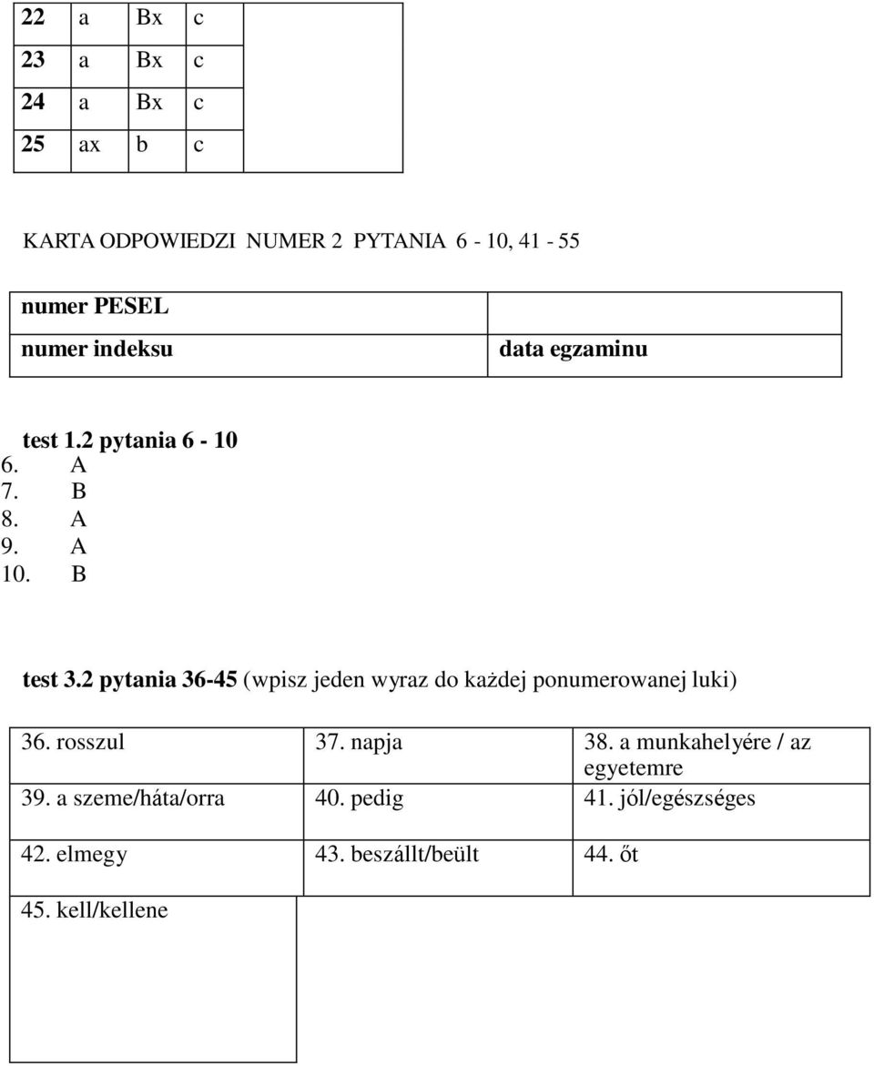 2 pytania 36-45 (wpisz jeden wyraz do każdej ponumerowanej luki) 36. rosszul 37. napja 38.