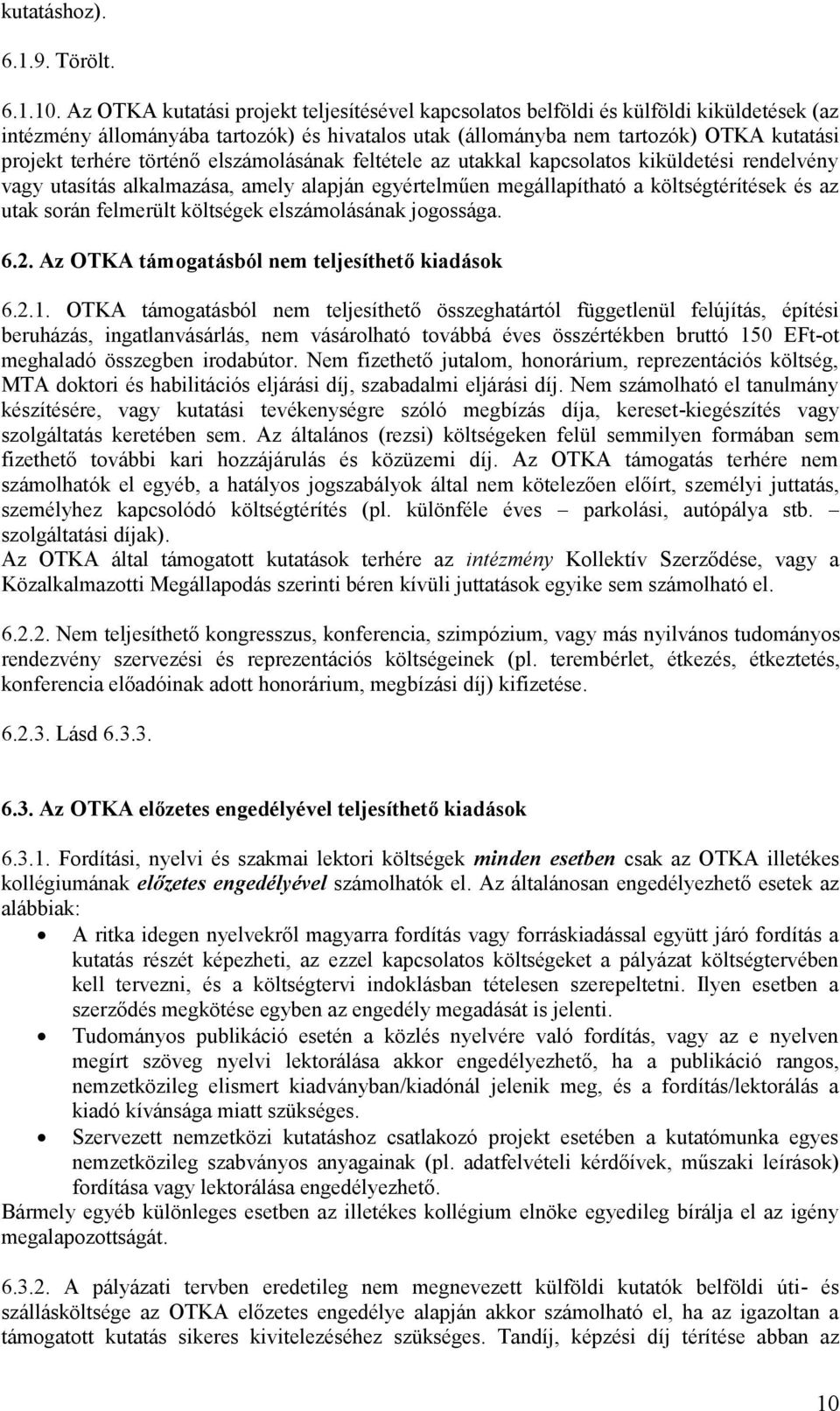 történő elszámolásának feltétele az utakkal kapcsolatos kiküldetési rendelvény vagy utasítás alkalmazása, amely alapján egyértelműen megállapítható a költségtérítések és az utak során felmerült