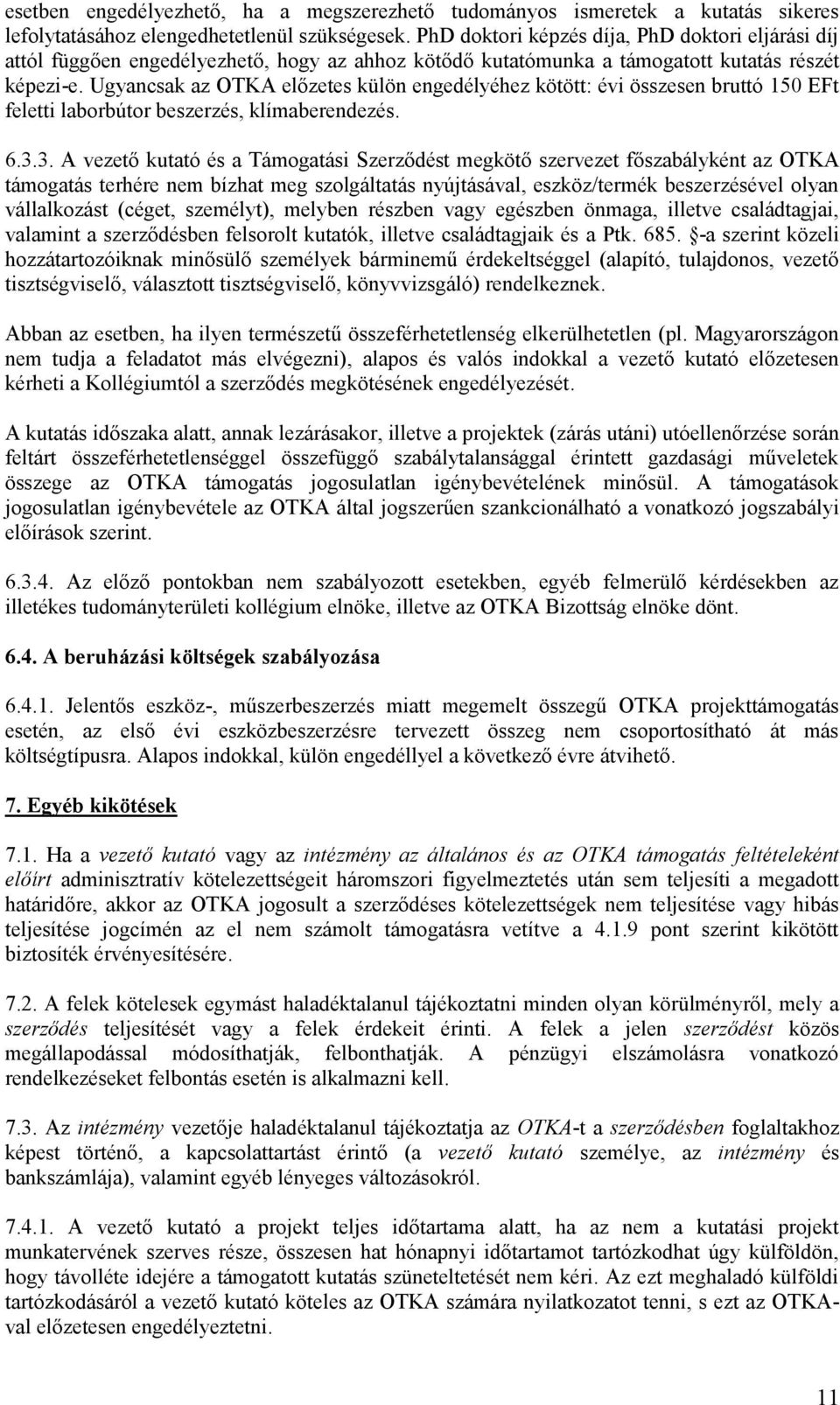 Ugyancsak az OTKA előzetes külön engedélyéhez kötött: évi összesen bruttó 150 EFt feletti laborbútor beszerzés, klímaberendezés. 6.3.