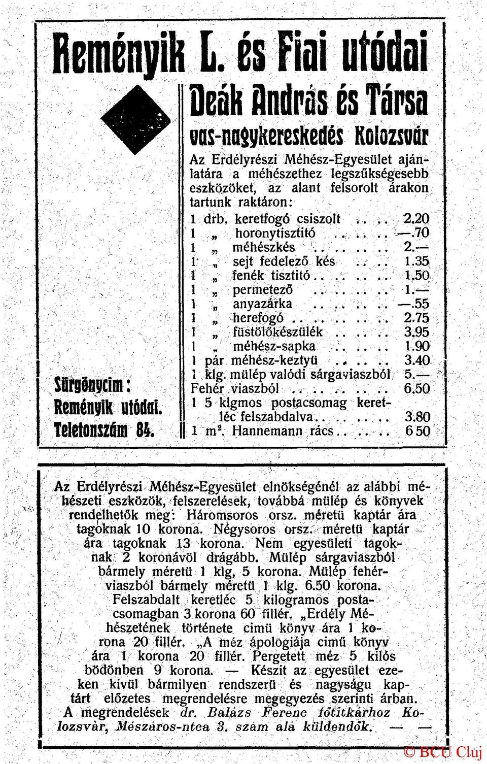 keretfogó csiszolt.... 2.20 horony tisztító.......70 méhészkés 2. sejt fedelező kés.... 1.35 fenék tisztító 1.50 permetező....... 1. anyazárka...........55 herefogó 2.75 füstölőkészülék...... 3.95.