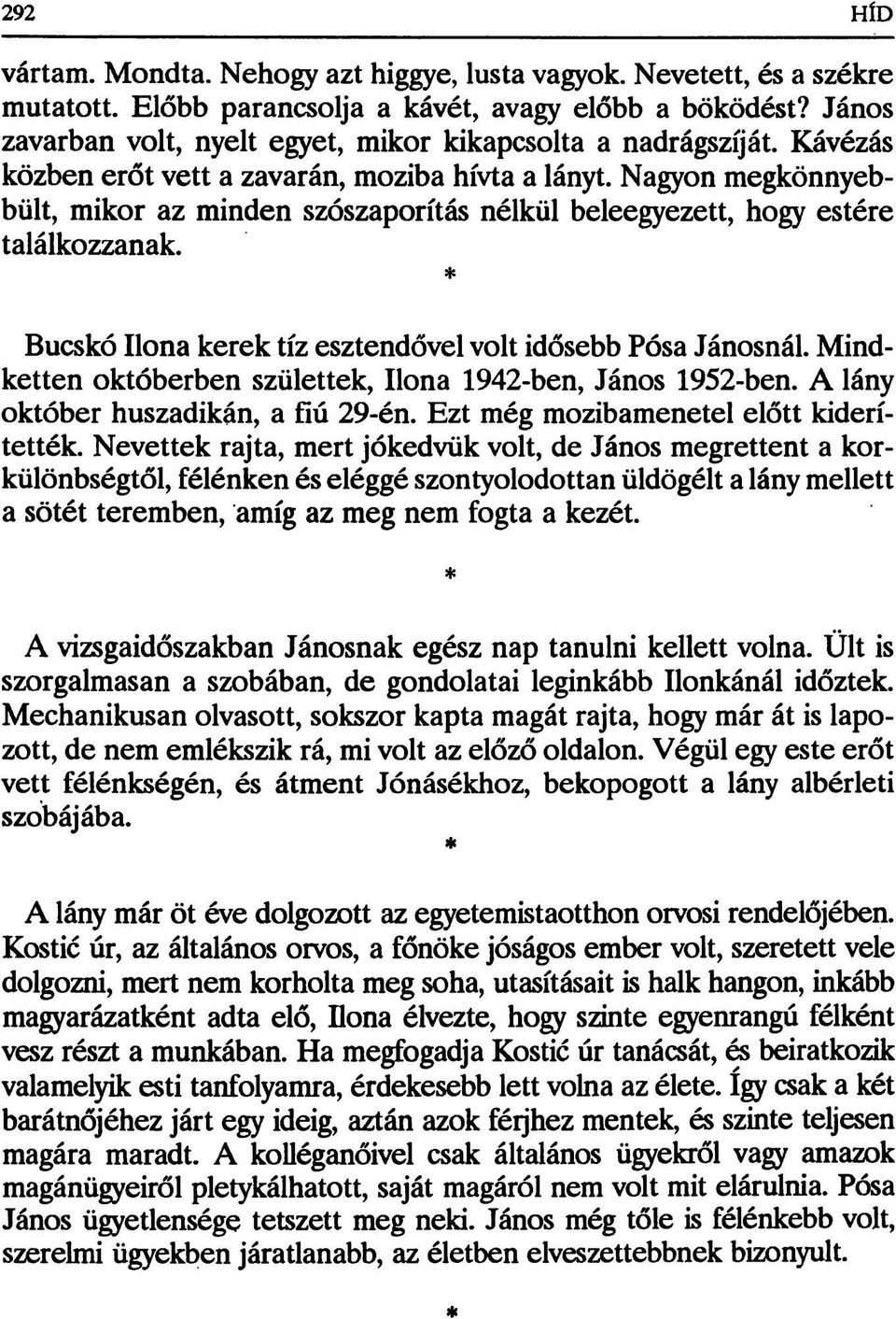 Nagyon megkönnyebbült, mikor az minden szószaporítás nélkül beleegyezett, hogy estére találkozzanak. Bucskó Ilona kerek tíz esztendővel volt idősebb Pósa Jánosnál.