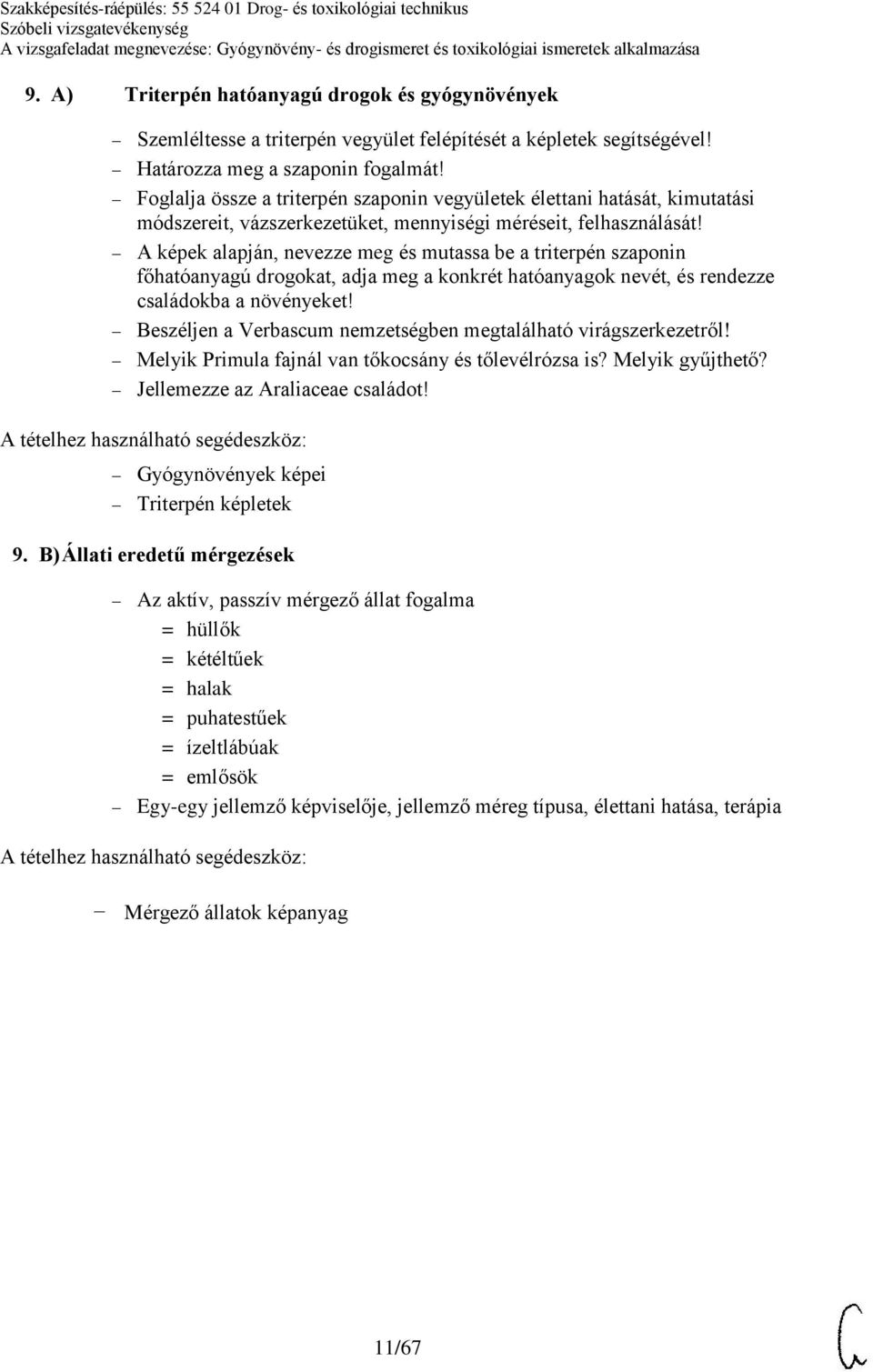 A képek alapján, nevezze meg és mutassa be a triterpén szaponin főhatóanyagú drogokat, adja meg a konkrét hatóanyagok nevét, és rendezze családokba a növényeket!