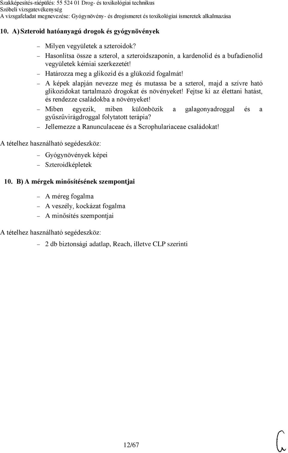 Fejtse ki az élettani hatást, és rendezze családokba a növényeket! Miben egyezik, miben különbözik a galagonyadroggal és a gyűszűvirágdroggal folytatott terápia?