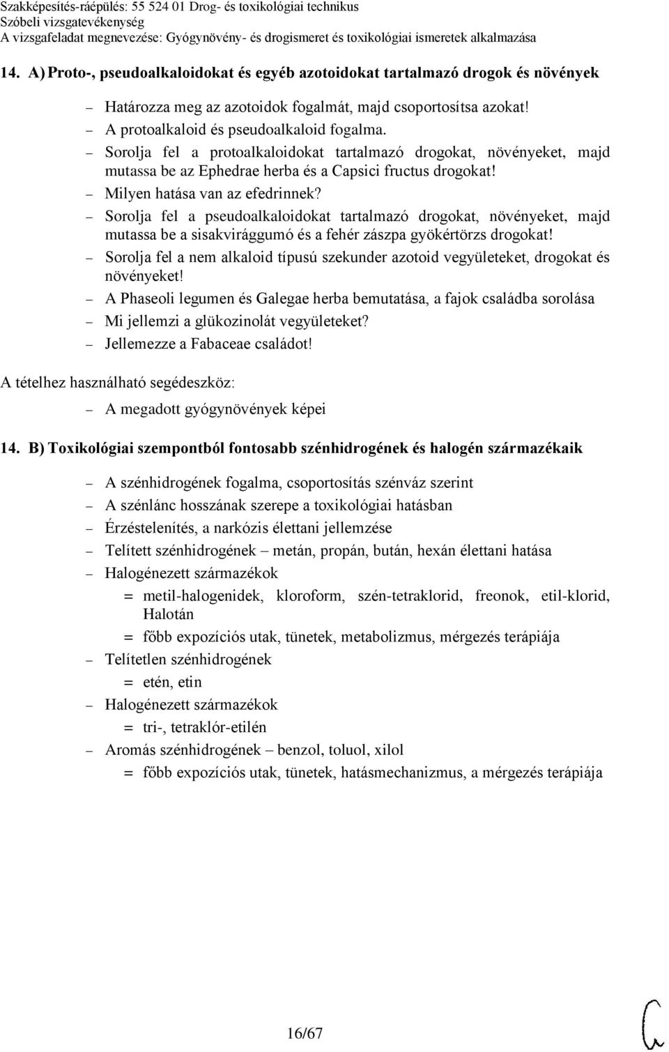 Sorolja fel a pseudoalkaloidokat tartalmazó drogokat, növényeket, majd mutassa be a sisakvirággumó és a fehér zászpa gyökértörzs drogokat!