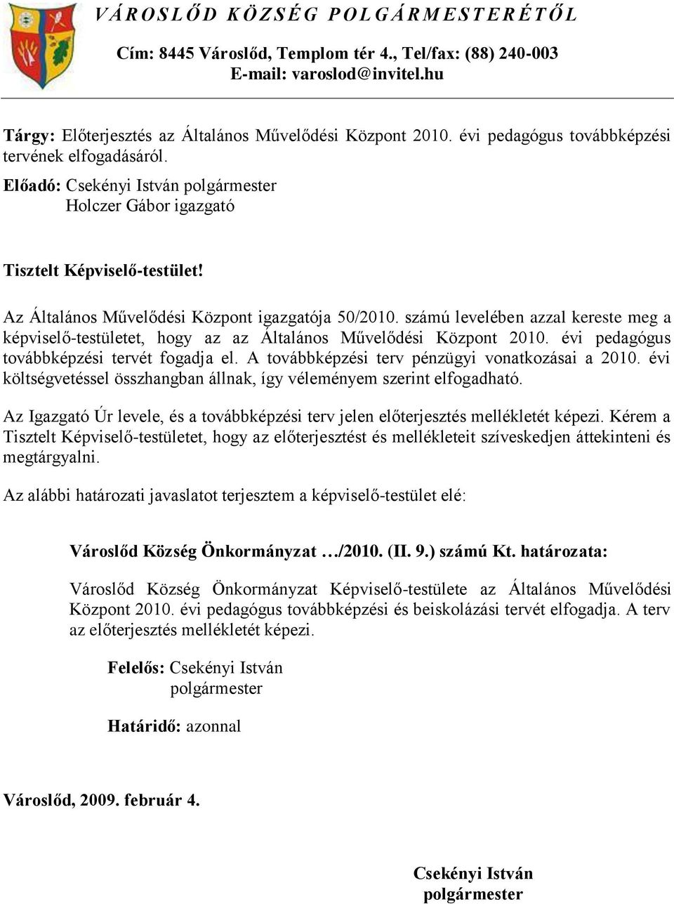 Az Általános Művelődési Központ igazgatója 50/2010. számú levelében azzal kereste meg a képviselő-testületet, hogy az az Általános Művelődési Központ 2010.